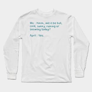 April Spring Crazy Weather Meme, Sun, Rain, Snow. Funny Hand Drawn Quote Digital Illustration Long Sleeve T-Shirt